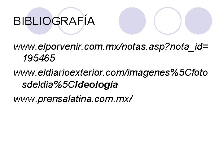BIBLIOGRAFÍA www. elporvenir. com. mx/notas. asp? nota_id= 195465 www. eldiarioexterior. com/imagenes%5 Cfoto sdeldia%5 CIdeología