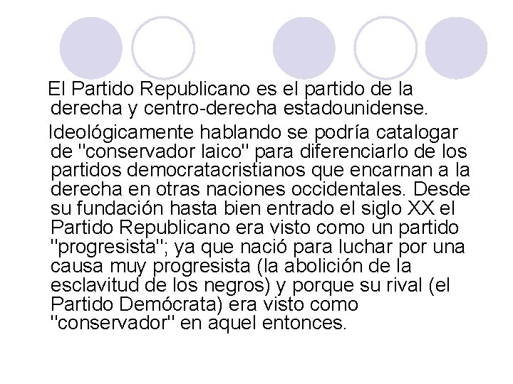 El Partido Republicano es el partido de la derecha y centro-derecha estadounidense. Ideológicamente hablando