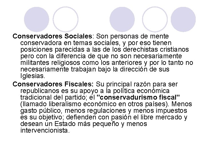 Conservadores Sociales: Son personas de mente conservadora en temas sociales, y por eso tienen