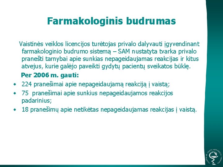 Farmakologinis budrumas Vaistinės veiklos licencijos turėtojas privalo dalyvauti įgyvendinant farmakologinio budrumo sistemą – SAM