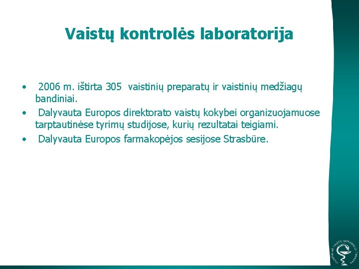 Vaistų kontrolės laboratorija • 2006 m. ištirta 305 vaistinių preparatų ir vaistinių medžiagų bandiniai.