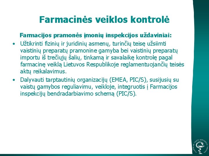 Farmacinės veiklos kontrolė Farmacijos pramonės įmonių inspekcijos uždaviniai: • Užtikrinti fizinių ir juridinių asmenų,