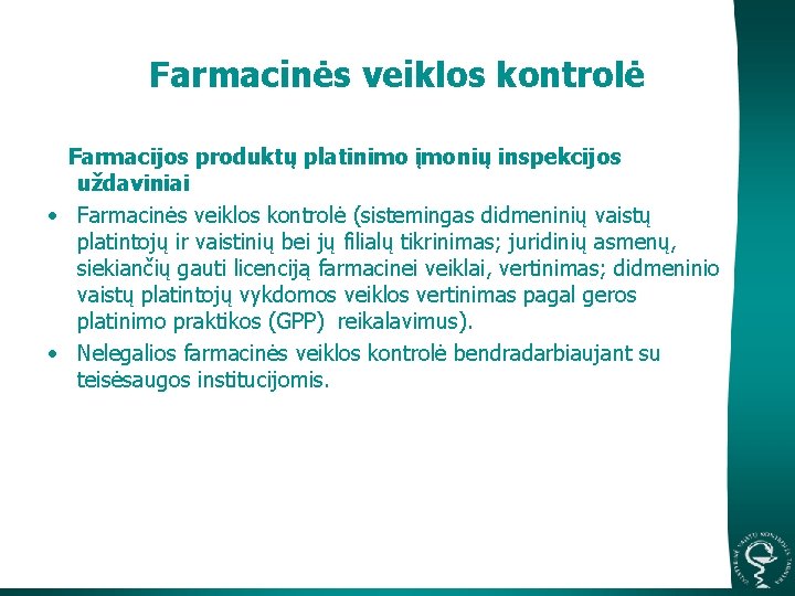 Farmacinės veiklos kontrolė Farmacijos produktų platinimo įmonių inspekcijos uždaviniai • Farmacinės veiklos kontrolė (sistemingas