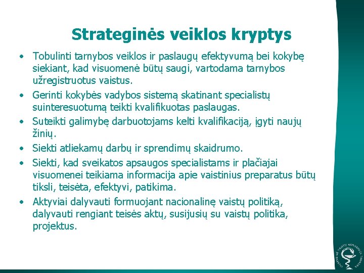 Strateginės veiklos kryptys • Tobulinti tarnybos veiklos ir paslaugų efektyvumą bei kokybę siekiant, kad