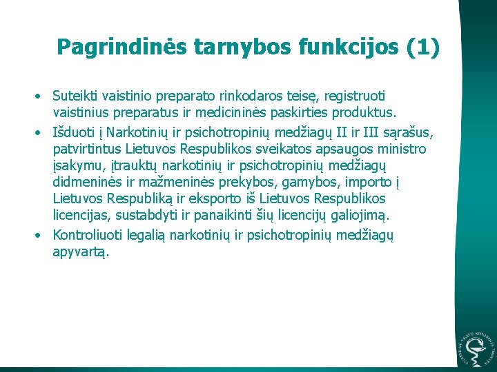 Pagrindinės tarnybos funkcijos (1) • Suteikti vaistinio preparato rinkodaros teisę, registruoti vaistinius preparatus ir