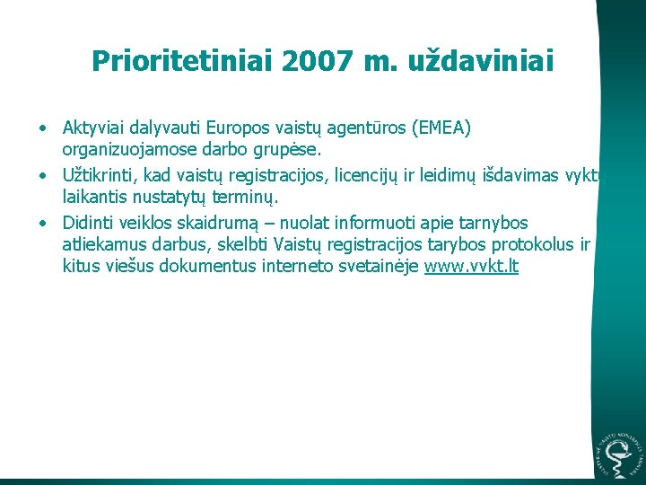 Prioritetiniai 2007 m. uždaviniai • Aktyviai dalyvauti Europos vaistų agentūros (EMEA) organizuojamose darbo grupėse.