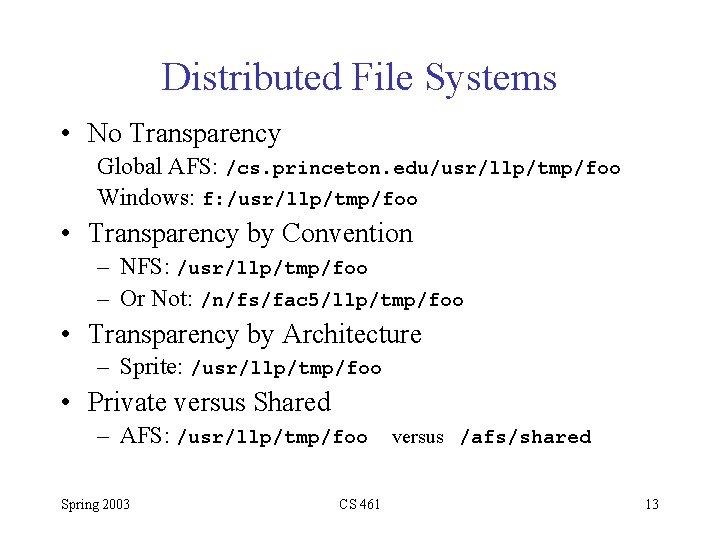 Distributed File Systems • No Transparency Global AFS: /cs. princeton. edu/usr/llp/tmp/foo Windows: f: /usr/llp/tmp/foo