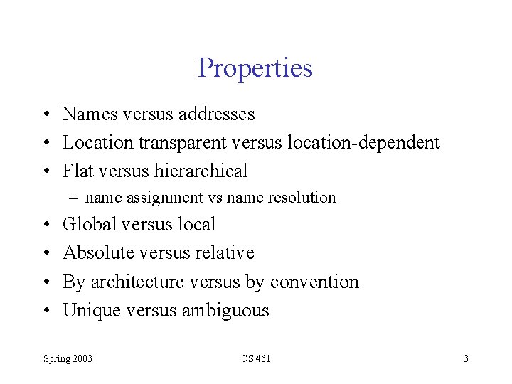 Properties • Names versus addresses • Location transparent versus location-dependent • Flat versus hierarchical