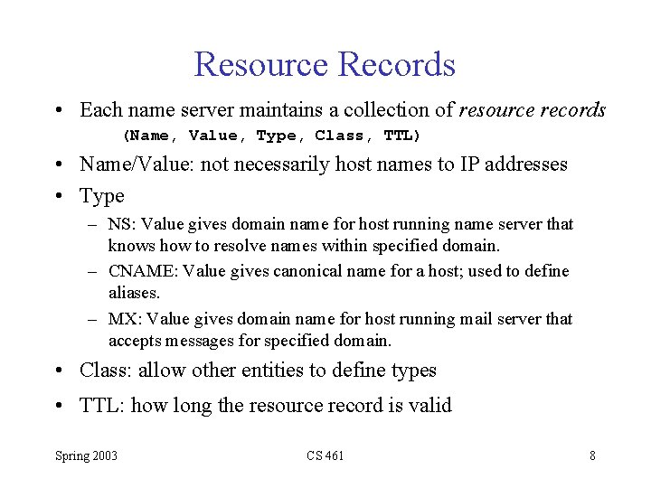 Resource Records • Each name server maintains a collection of resource records (Name, Value,