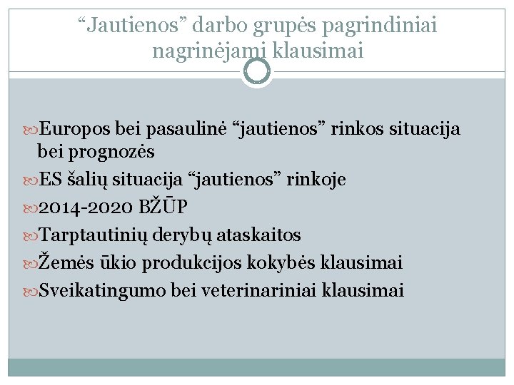 “Jautienos” darbo grupės pagrindiniai nagrinėjami klausimai Europos bei pasaulinė “jautienos” rinkos situacija bei prognozės