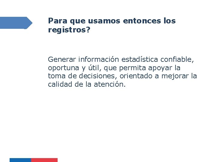 Para que usamos entonces los registros? Generar información estadística confiable, oportuna y útil, que