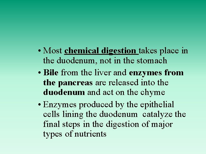  • Most chemical digestion takes place in the duodenum, not in the stomach