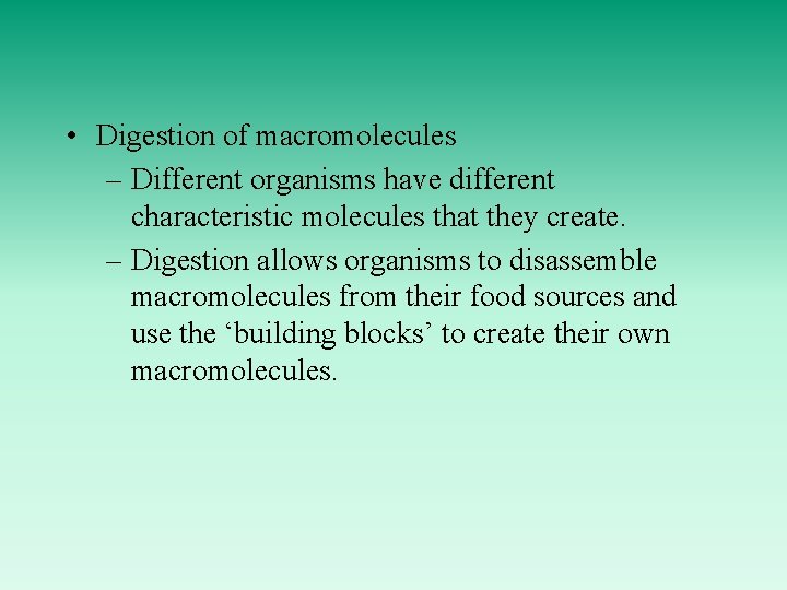  • Digestion of macromolecules – Different organisms have different characteristic molecules that they