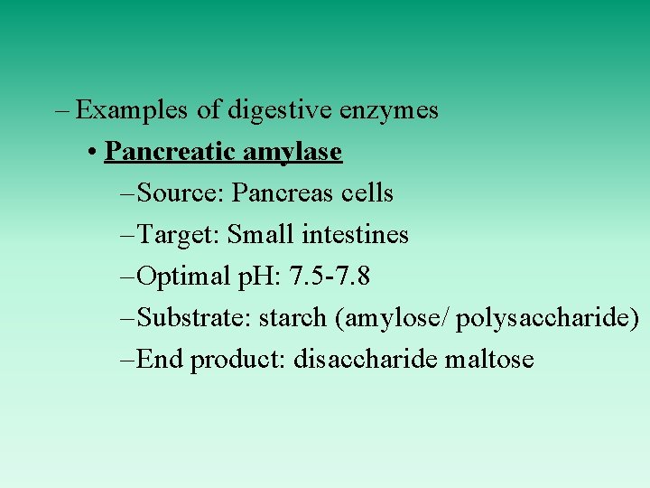– Examples of digestive enzymes • Pancreatic amylase – Source: Pancreas cells – Target: