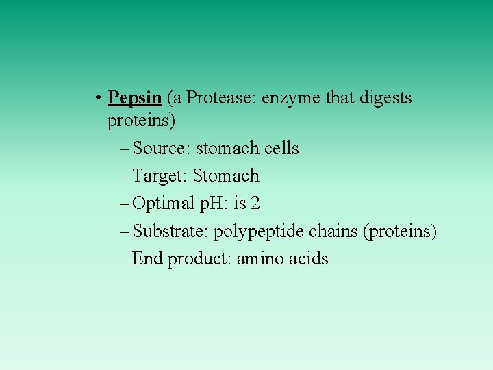  • Pepsin (a Protease: enzyme that digests proteins) – Source: stomach cells –