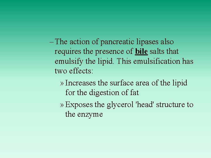 – The action of pancreatic lipases also requires the presence of bile salts that