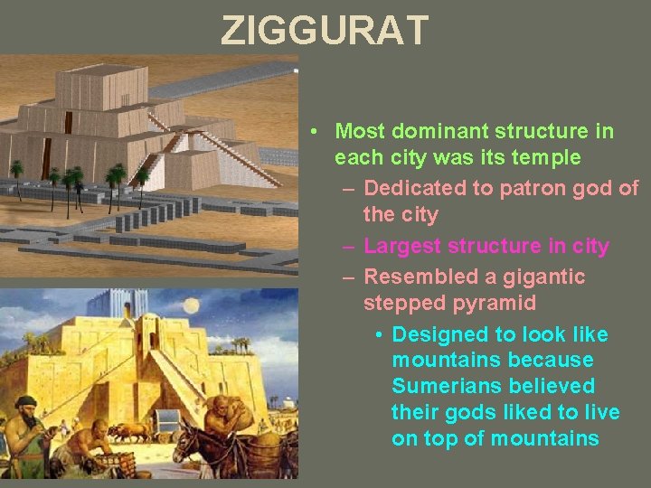 ZIGGURAT • Most dominant structure in each city was its temple – Dedicated to