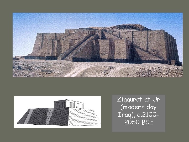 Ziggurat at Ur (modern day Iraq), c. 21002050 BCE 