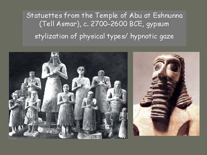 Statuettes from the Temple of Abu at Eshnunna (Tell Asmar), c. 2700 -2600 BCE,