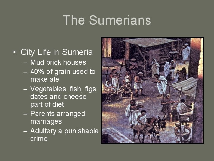 The Sumerians • City Life in Sumeria – Mud brick houses – 40% of