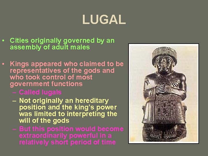 LUGAL • Cities originally governed by an assembly of adult males • Kings appeared