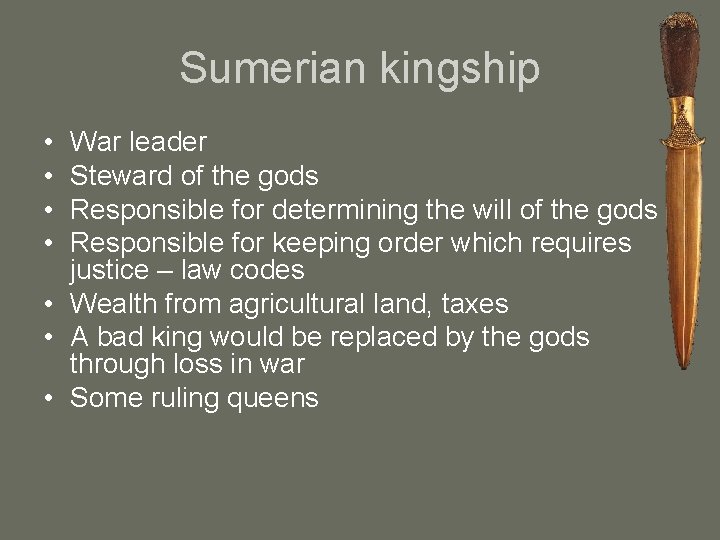 Sumerian kingship • • War leader Steward of the gods Responsible for determining the