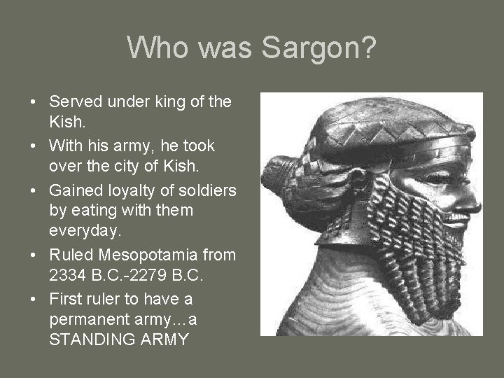 Who was Sargon? • Served under king of the Kish. • With his army,