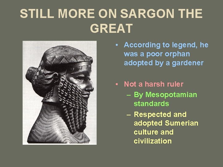 STILL MORE ON SARGON THE GREAT • According to legend, he was a poor