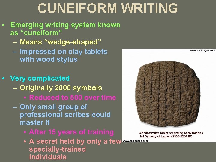 CUNEIFORM WRITING • Emerging writing system known as “cuneiform” – Means “wedge-shaped” – Impressed