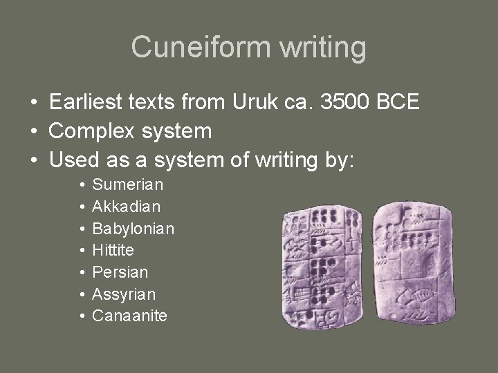 Cuneiform writing • Earliest texts from Uruk ca. 3500 BCE • Complex system •