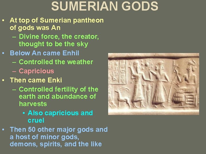 SUMERIAN GODS • At top of Sumerian pantheon of gods was An – Divine