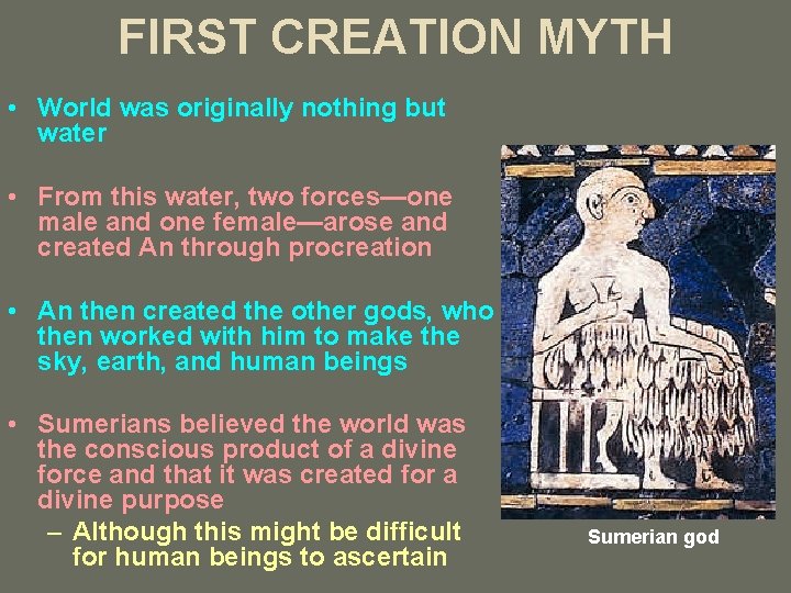 FIRST CREATION MYTH • World was originally nothing but water • From this water,