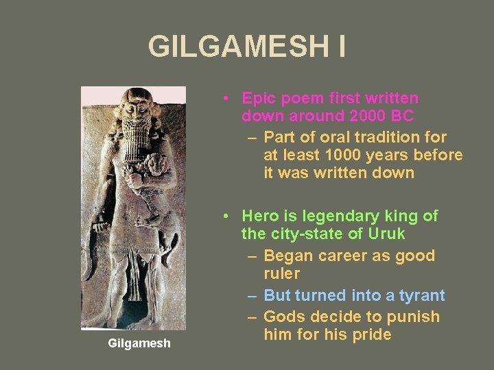 GILGAMESH I • Epic poem first written down around 2000 BC – Part of