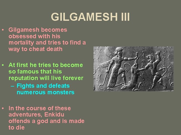 GILGAMESH III • Gilgamesh becomes obsessed with his mortality and tries to find a