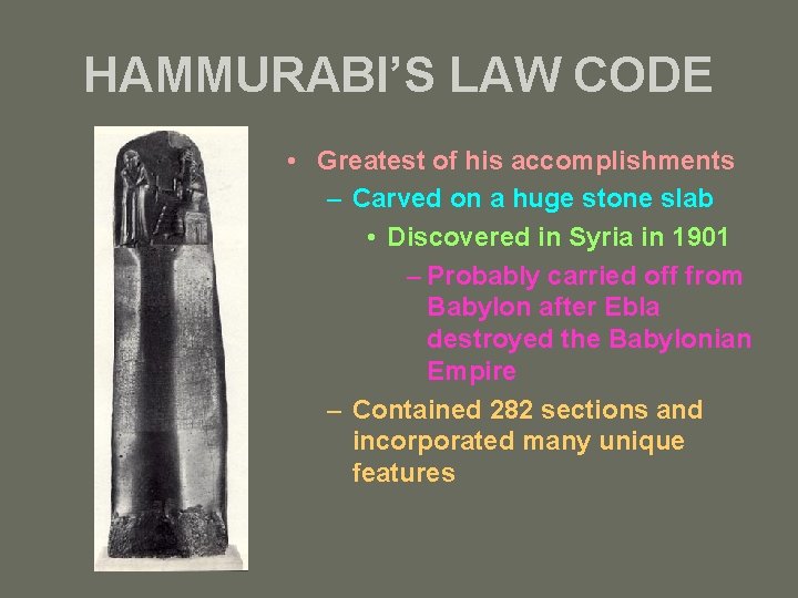 HAMMURABI’S LAW CODE • Greatest of his accomplishments – Carved on a huge stone