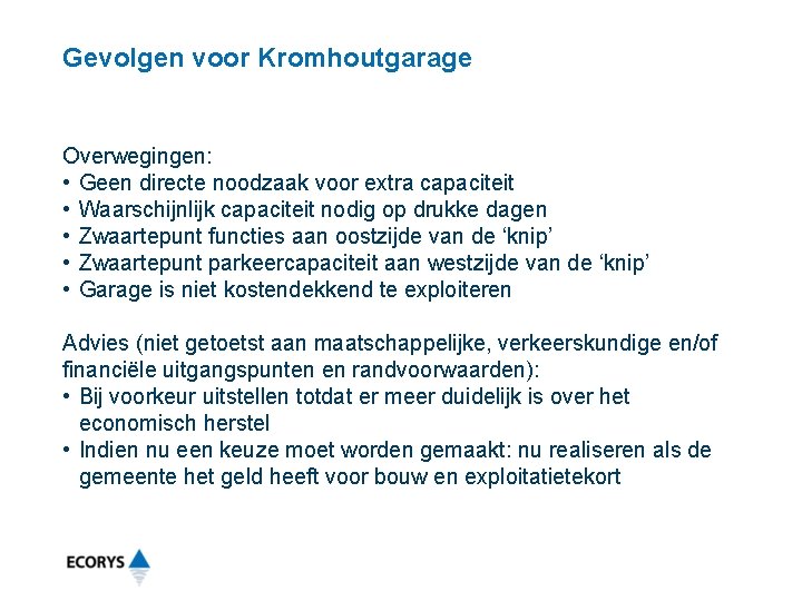 Gevolgen voor Kromhoutgarage Overwegingen: • Geen directe noodzaak voor extra capaciteit • Waarschijnlijk capaciteit