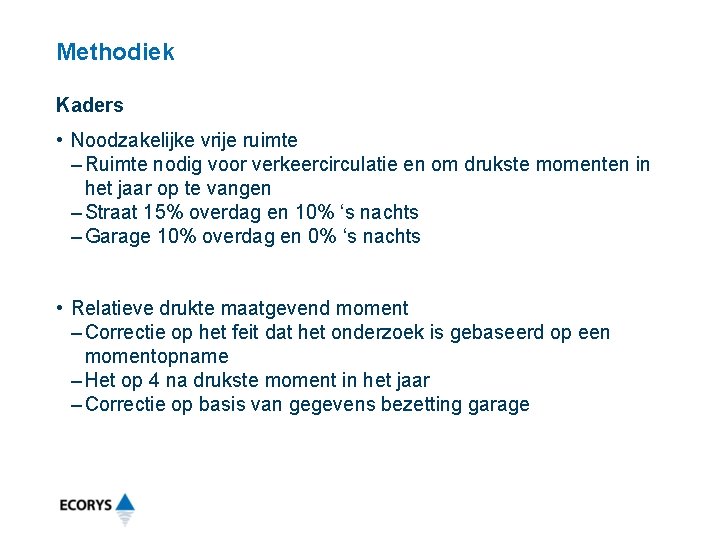 Methodiek Kaders • Noodzakelijke vrije ruimte – Ruimte nodig voor verkeercirculatie en om drukste