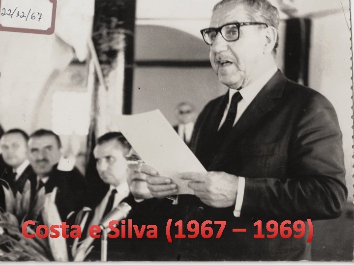 Costa e Silva (1967 – 1969) 