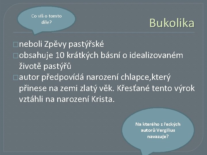 Co víš o tomto díle? Bukolika �neboli Zpěvy pastýřské �obsahuje 10 krátkých básní o