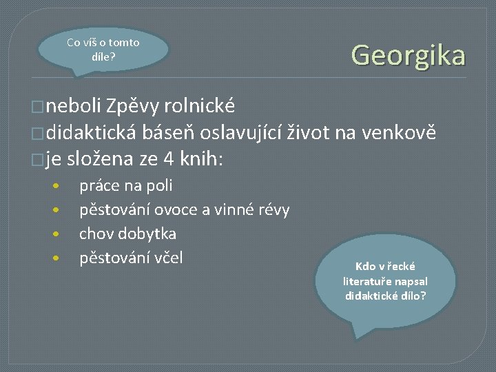 Co víš o tomto díle? Georgika �neboli Zpěvy rolnické �didaktická báseň oslavující život na