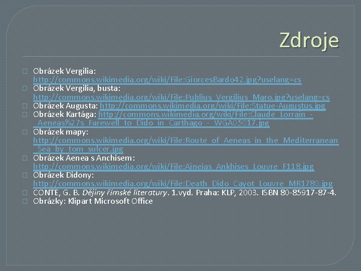 Zdroje � � � � � Obrázek Vergilia: http: //commons. wikimedia. org/wiki/File: Giorces. Bardo