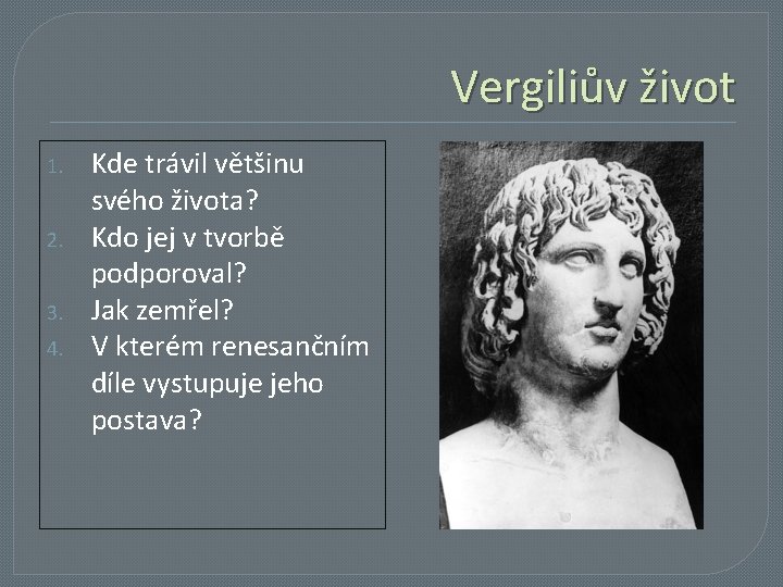 Vergiliův život 1. 2. 3. 4. Kde trávil většinu svého života? Kdo jej v