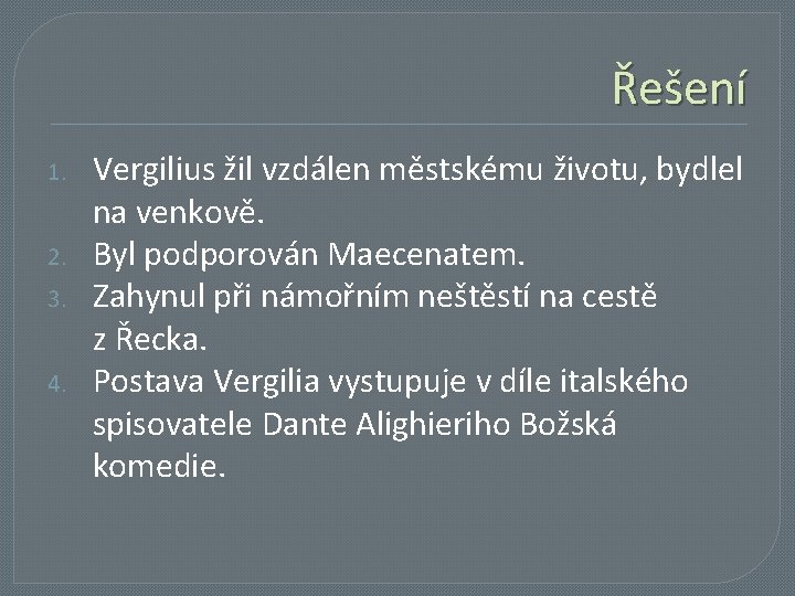 Řešení 1. 2. 3. 4. Vergilius žil vzdálen městskému životu, bydlel na venkově. Byl