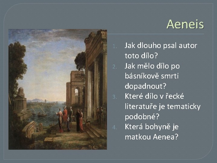 Aeneis 1. 2. 3. 4. Jak dlouho psal autor toto dílo? Jak mělo dílo