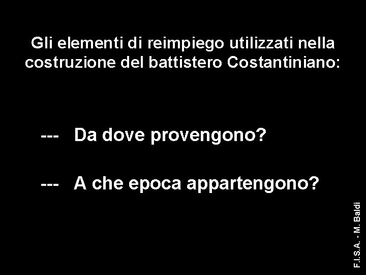 Gli elementi di reimpiego utilizzati nella costruzione del battistero Costantiniano: --- Da dove provengono?