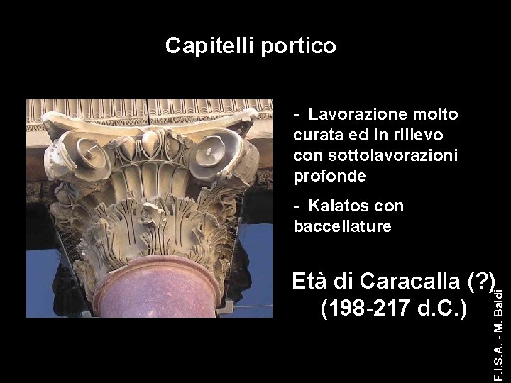 Capitelli portico - Lavorazione molto curata ed in rilievo con sottolavorazioni profonde - Kalatos