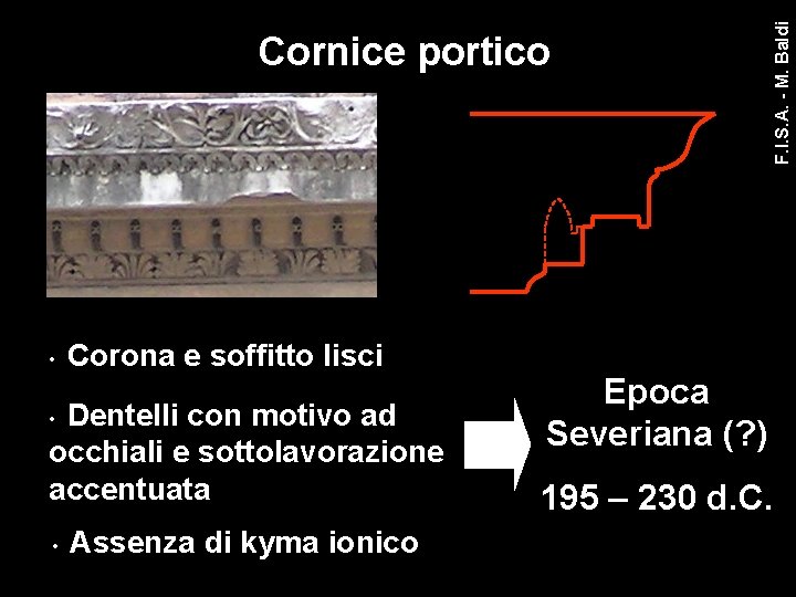  • Corona e soffitto lisci Dentelli con motivo ad occhiali e sottolavorazione accentuata