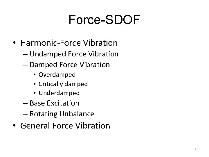 Force-SDOF • Harmonic-Force Vibration – Undamped Force Vibration – Damped Force Vibration • Overdamped