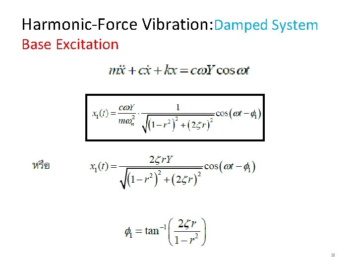 Harmonic-Force Vibration: Damped System Base Excitation 38 