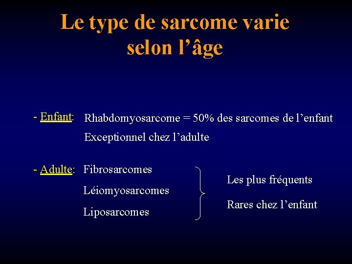 Le type de sarcome varie selon l’âge - Enfant: Rhabdomyosarcome = 50% des sarcomes